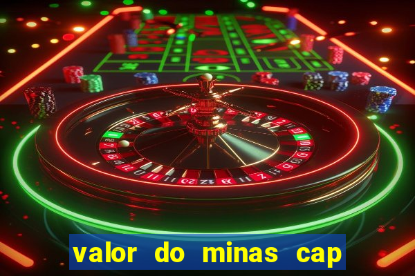 valor do minas cap dessa semana