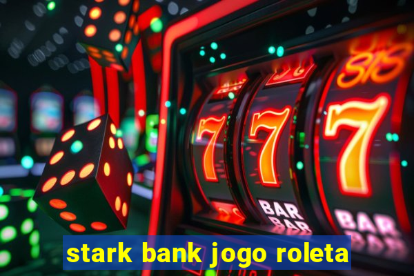 stark bank jogo roleta