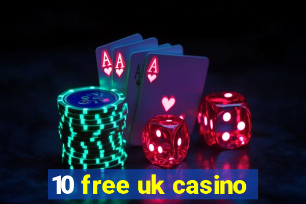 10 free uk casino