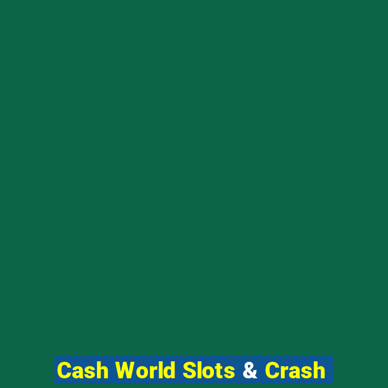 Cash World Slots & Crash