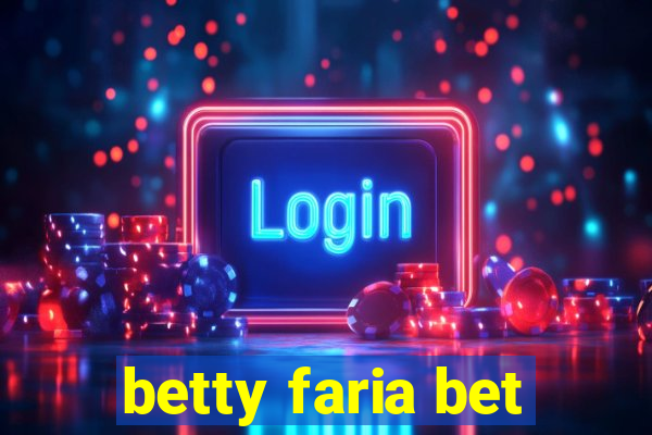 betty faria bet