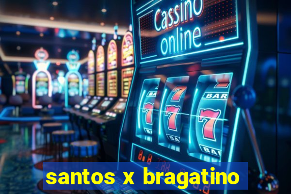 santos x bragatino