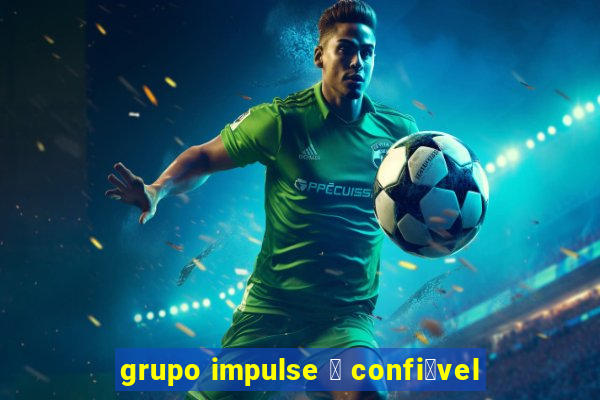 grupo impulse 茅 confi谩vel