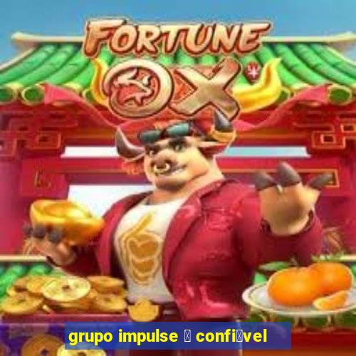 grupo impulse 茅 confi谩vel