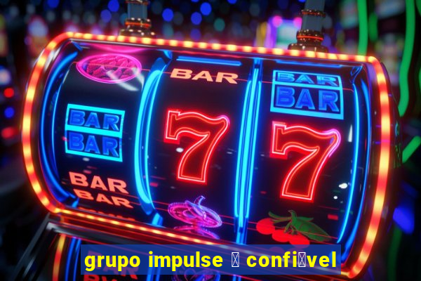 grupo impulse 茅 confi谩vel