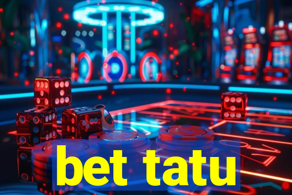 bet tatu