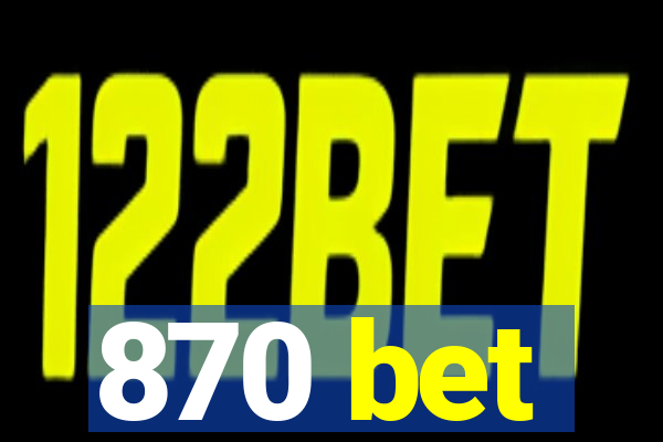 870 bet