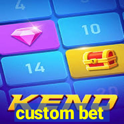 custom bet