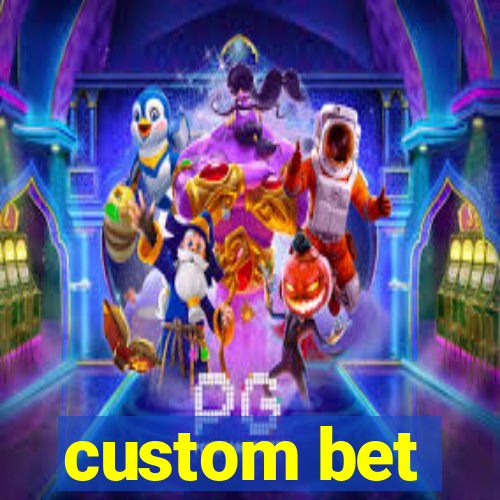 custom bet