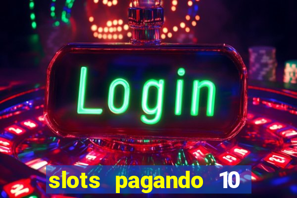 slots pagando 10 no cadastro