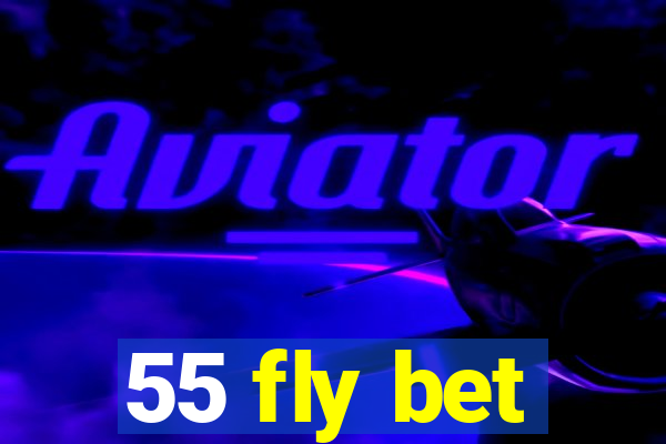 55 fly bet