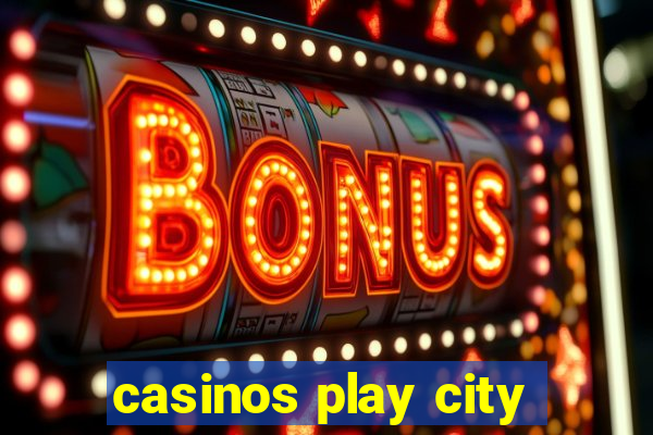 casinos play city