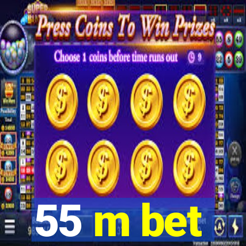 55 m bet