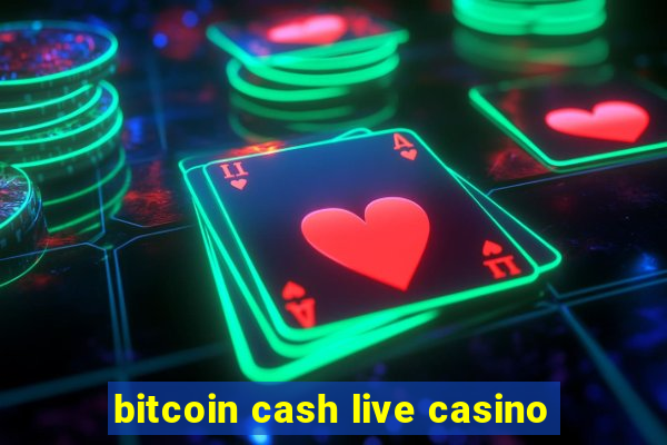 bitcoin cash live casino