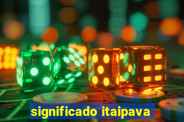 significado itaipava