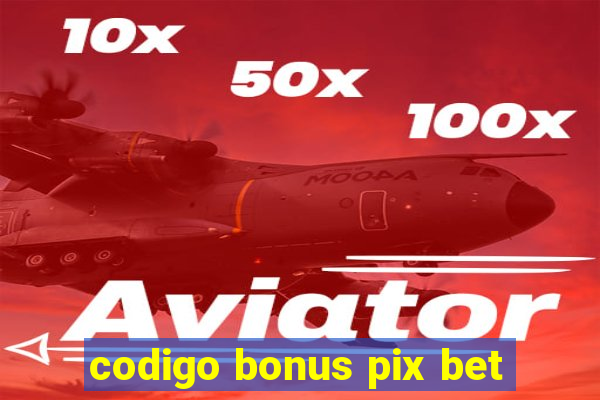 codigo bonus pix bet