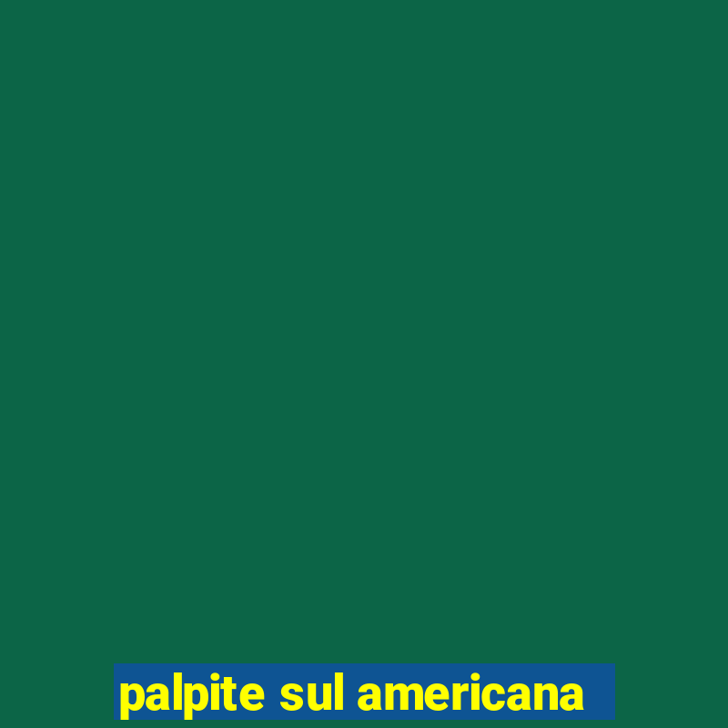 palpite sul americana