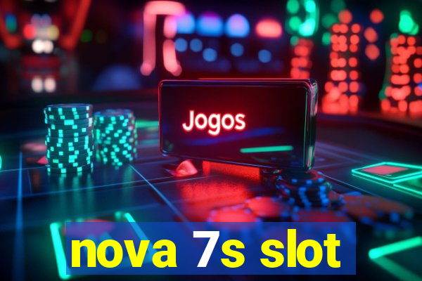 nova 7s slot