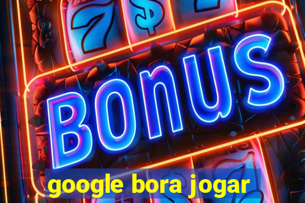 google bora jogar