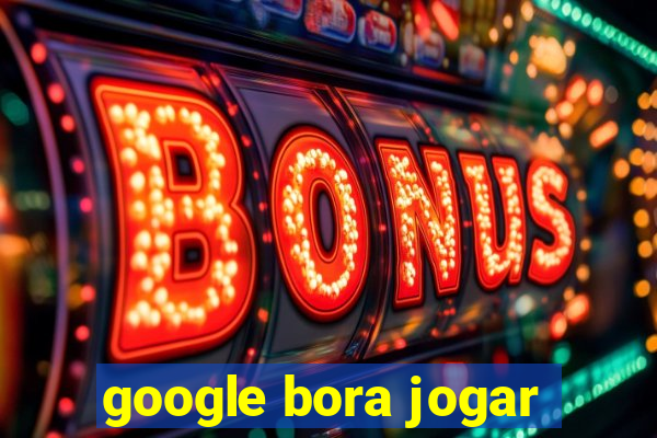 google bora jogar