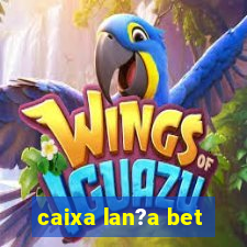 caixa lan?a bet