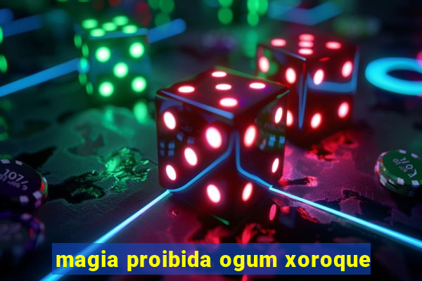 magia proibida ogum xoroque