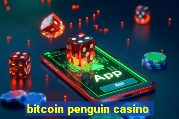 bitcoin penguin casino