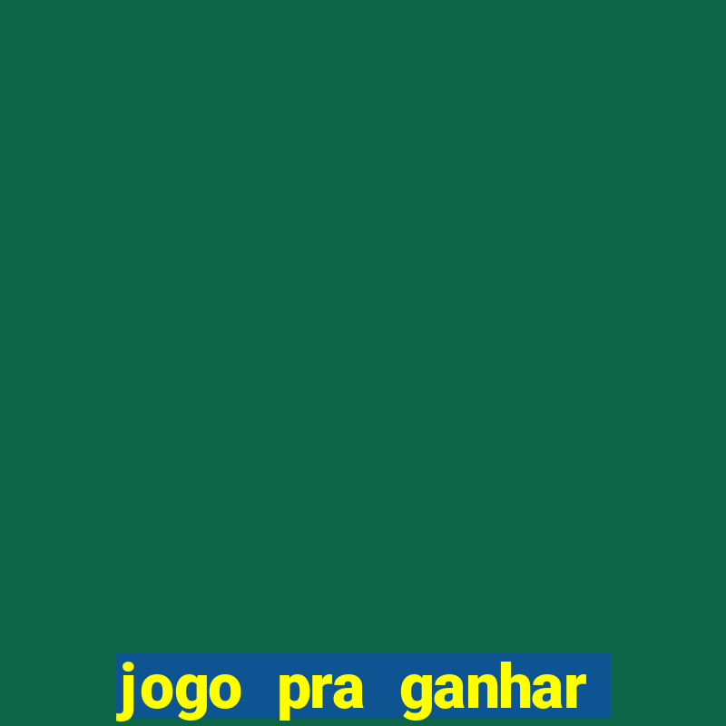 jogo pra ganhar dinheiro rapido