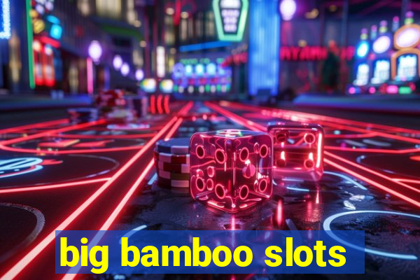 big bamboo slots