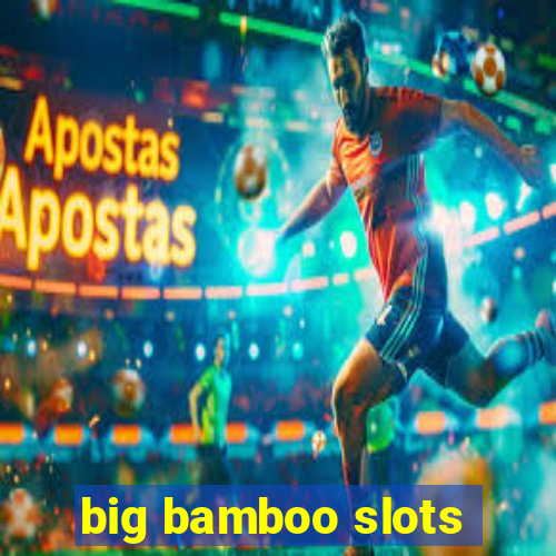 big bamboo slots