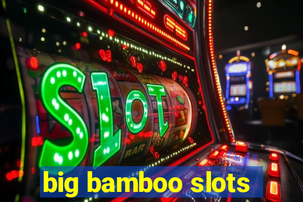 big bamboo slots