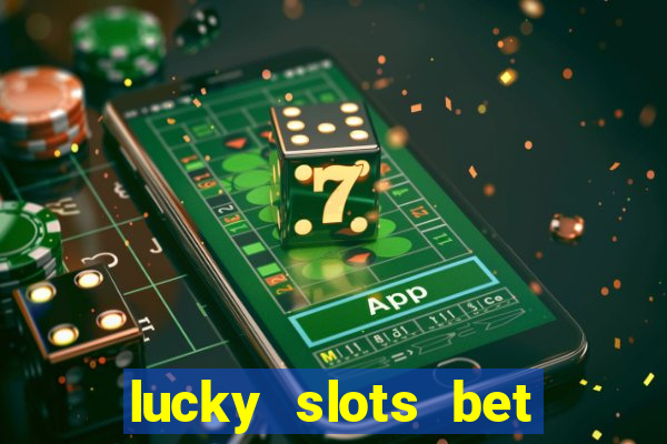 lucky slots bet paga mesmo