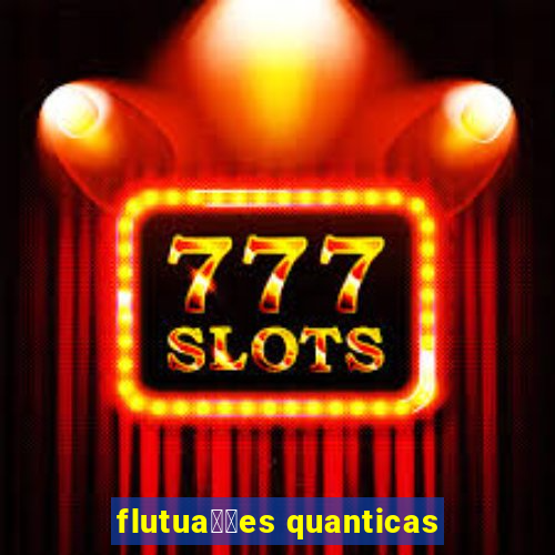 flutua莽玫es quanticas