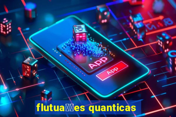 flutua莽玫es quanticas