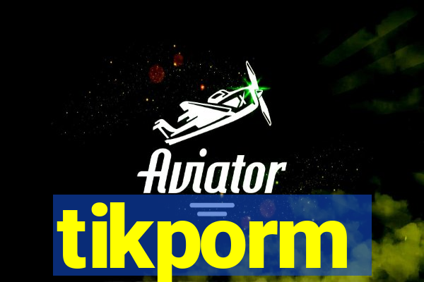 tikporm