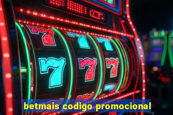 betmais codigo promocional