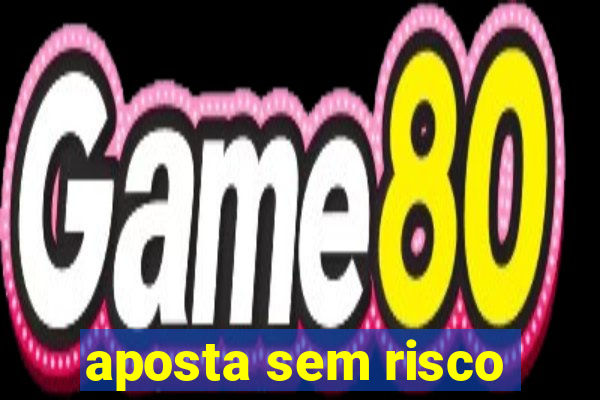 aposta sem risco