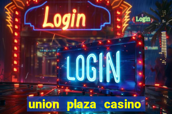 union plaza casino las vegas