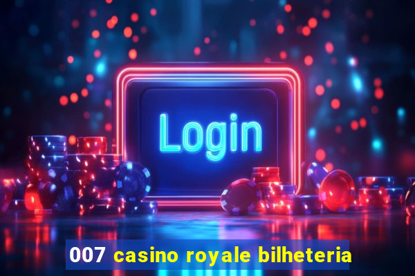 007 casino royale bilheteria