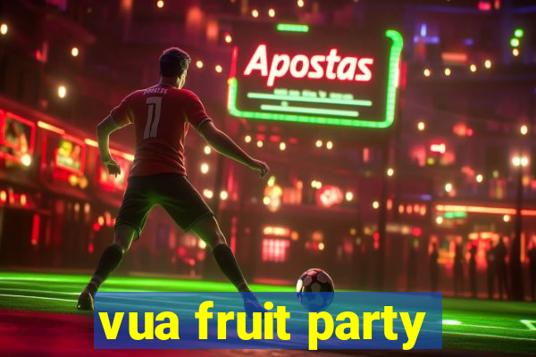 vua fruit party