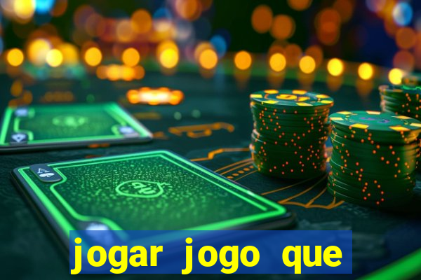 jogar jogo que ganha dinheiro