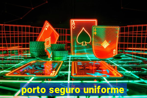 porto seguro uniforme