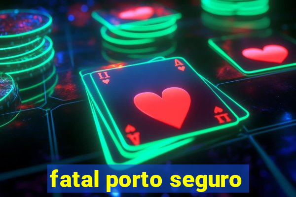 fatal porto seguro