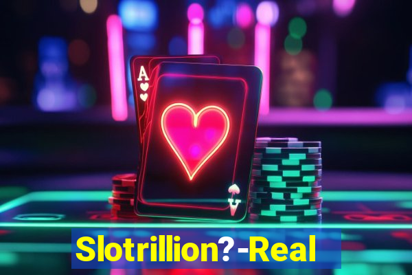 Slotrillion?-Real Casino Slots