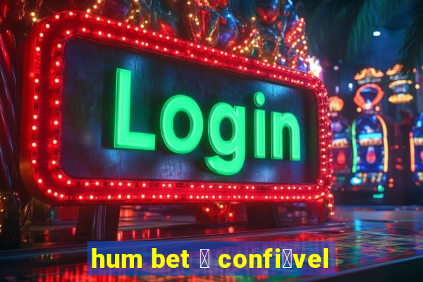 hum bet 茅 confi谩vel