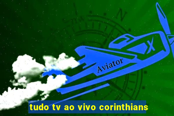 tudo tv ao vivo corinthians