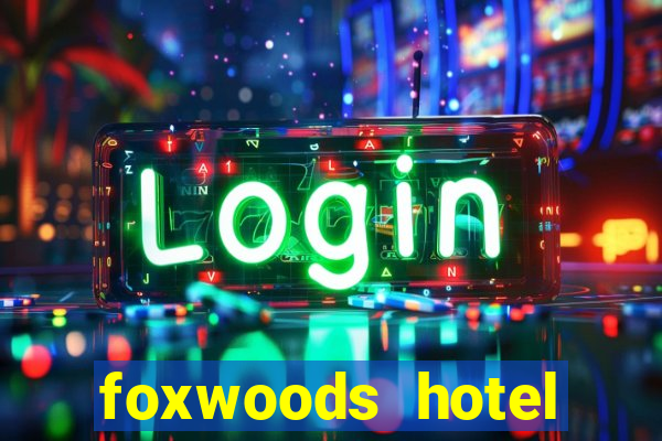 foxwoods hotel casino connecticut