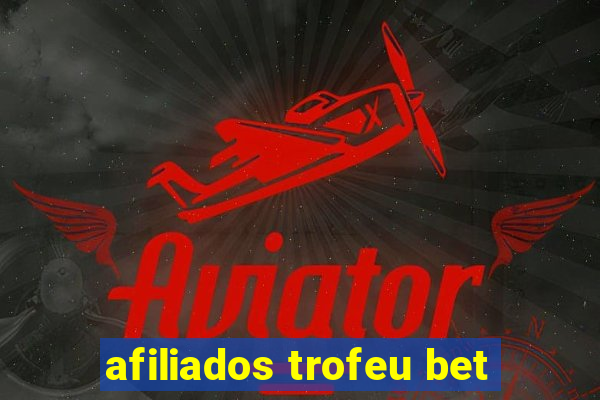 afiliados trofeu bet