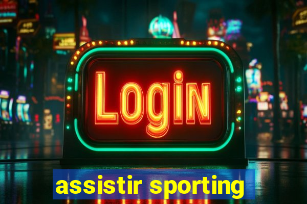 assistir sporting