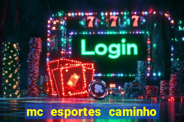 mc esportes caminho da sorte